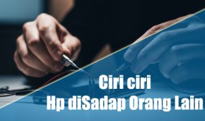Ciri ciri Hp diSadap Orang Lain